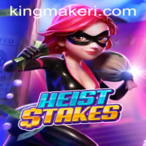 HeistStakes: The Rise of Kingmaker in Modern Gaming