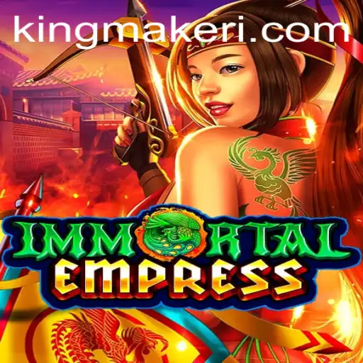 ImmortalEmpress: The Rise of a Kingmaker